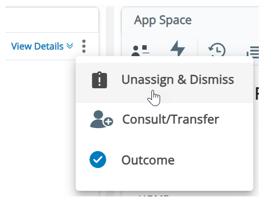 The More icon, three vertical dots, is clicked. It shows options for:  Unassign and Dismiss, and Consult/Transfer, and Outcome.