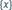 A set of parentheses with an x in the middle (x).