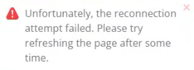 The pop-up has an icon of an exclamation point in a red triangle and says: Unfortunately, the reconnection attempt failed. Please try refreshing the page after some time.