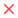 red x, indicating 'no'