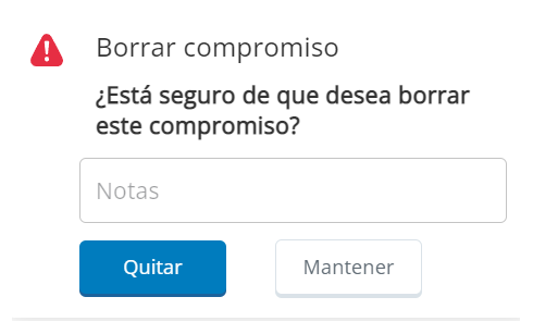 La ventana emergente Borrar compromiso, que pregunta: "¿Está seguro de que desea borrar este compromiso?". Contiene un cuadro para las Notas y los botones Quitar y Conservar.